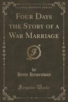 Four Days the Story of a War Marriage (Classic Reprint)