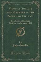 Views of Society and Manners in the North of Ireland