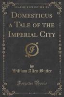Domesticus a Tale of the Imperial City (Classic Reprint)