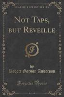 Not Taps, But Reveille (Classic Reprint)