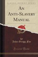 An Anti-Slavery Manual (Classic Reprint)