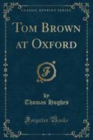 Tom Brown at Oxford (Classic Reprint)