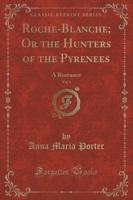 Roche-Blanche; Or the Hunters of the Pyrenees, Vol. 2
