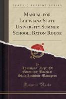 Manual for Louisiana State University Summer School, Baton Rouge (Classic Reprint)