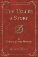 The Teller a Story (Classic Reprint)