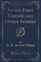 At the First Corner, and Other Stories (Classic Reprint)