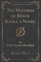 The Mistress of Beech Knoll a Novel (Classic Reprint)
