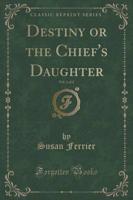 Destiny or the Chief's Daughter, Vol. 2 of 2 (Classic Reprint)