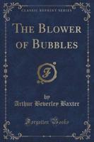 The Blower of Bubbles (Classic Reprint)