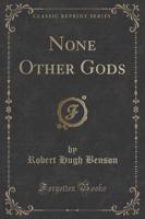 None Other Gods (Classic Reprint)