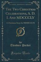 The Two Christmas Celebrations, A. D. I. And MDCCCLV