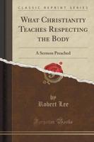 What Christianity Teaches Respecting the Body