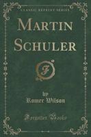 Martin Schuler (Classic Reprint)