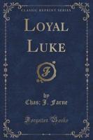 Loyal Luke (Classic Reprint)