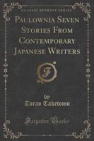 Paulownia Seven Stories from Contemporary Japanese Writers (Classic Reprint)