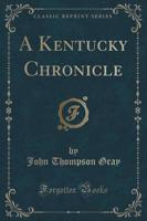 A Kentucky Chronicle (Classic Reprint)