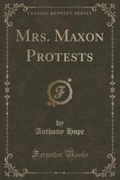 Mrs. Maxon Protests (Classic Reprint)