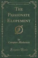 The Passionate Elopement (Classic Reprint)