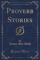 Proverb Stories (Classic Reprint)