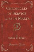 Chronicles of Service Life in Malta (Classic Reprint)