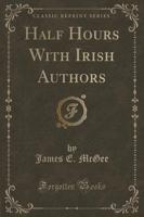 Half Hours With Irish Authors (Classic Reprint)