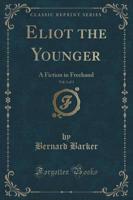 Eliot the Younger, Vol. 1 of 3