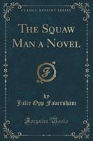 The Squaw Man a Novel (Classic Reprint)