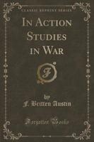 In Action Studies in War (Classic Reprint)