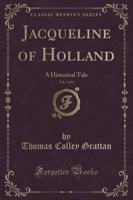 Jacqueline of Holland, Vol. 1 of 3