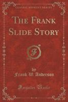The Frank Slide Story (Classic Reprint)