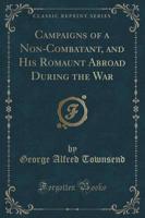 Campaigns of a Non-Combatant, and His Romaunt Abroad During the War (Classic Reprint)