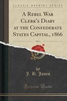A Rebel War Clerk's Diary at the Confederate States Capital, 1866, Vol. 1 (Classic Reprint)