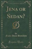 Jena or Sedan? (Classic Reprint)