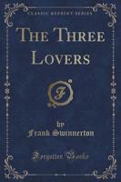 The Three Lovers (Classic Reprint)