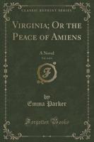 Virginia; Or the Peace of Amiens, Vol. 4 of 4