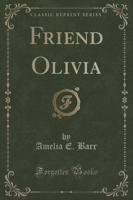 Friend Olivia (Classic Reprint)