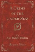 A Crime of the Under-Seas (Classic Reprint)