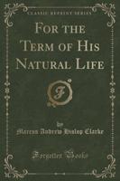 For the Term of His Natural Life (Classic Reprint)