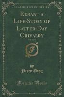 Errant a Life-Story of Latter-Day Chivalry, Vol. 1 of 3 (Classic Reprint)