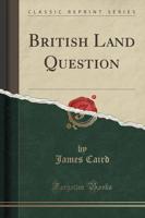 British Land Question (Classic Reprint)