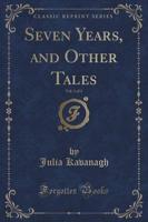 Seven Years, and Other Tales, Vol. 1 of 3 (Classic Reprint)