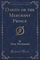 Darien or the Merchant Prince (Classic Reprint)