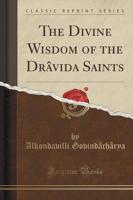 The Divine Wisdom of the Drï¿½vida Saints (Classic Reprint)