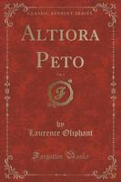 Altiora Peto, Vol. 1 (Classic Reprint)
