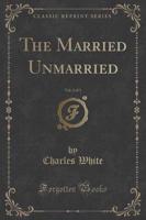 The Married Unmarried, Vol. 2 of 3 (Classic Reprint)