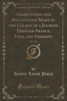 Observations and Reflections Made in the Course of a Journey Through France, Italy, and Germany, Vol. 1 of 2 (Classic Reprint)