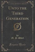 Unto the Third Generation (Classic Reprint)
