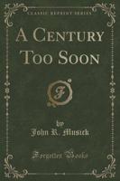 A Century Too Soon (Classic Reprint)