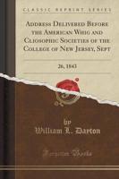 Address Delivered Before the American Whig and Cliosophic Societies of the College of New Jersey, Sept