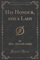 His Honour, and a Lady (Classic Reprint)